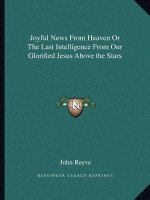 Joyful News from Heaven or the Last Intelligence from Our Glorified Jesus Above the Stars
