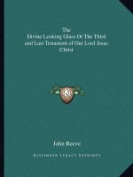The Divine Looking Glass or the Third and Last Testament of Our Lord Jesus Christ