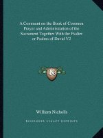 A Comment on the Book of Common Prayer and Administration of the Sacrament Together with the Psalter or Psalms of David V2