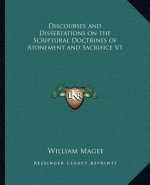 Discourses and Dissertations on the Scriptural Doctrines of Atonement and Sacrifice V1
