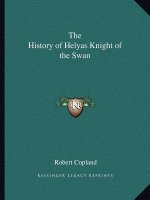 The History of Helyas Knight of the Swan
