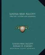 Louisa May Alcott: Her Life, Letters and Journals