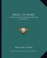 Mercy to Babes: A Plea for the Christian Baptism of Infants