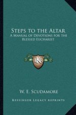 Steps to the Altar: A Manual of Devotions for the Blessed Eucharist