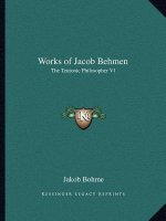 Works of Jacob Behmen: The Teutonic Philosopher V1
