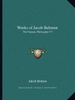 Works of Jacob Behmen: The Teutonic Philosopher V3