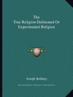 The True Religion Delineated or Experimental Religion