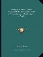 An Inquiry Whether a General Practice of Virtue Tends to the Wealth or Poverty, Benefit or Disadvantage of a People