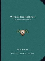Works of Jacob Behmen: The Teutonic Philosopher V2