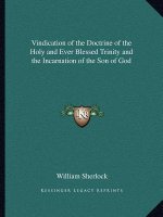 Vindication of the Doctrine of the Holy and Ever Blessed Trinity and the Incarnation of the Son of God
