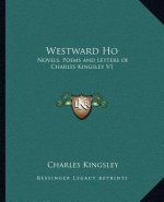 Westward Ho: Novels, Poems and Letters of Charles Kingsley V1