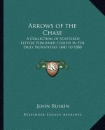 Arrows of the Chase: A Collection of Scattered Letters Published Chiefly in the Daily Newspapers 1840 to 1880