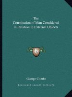 The Constitution of Man Considered in Relation to External Objects