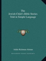 The Jewish Child's Bible Stories Told in Simple Language