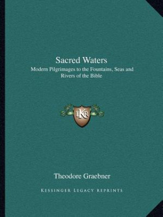 Sacred Waters: Modern Pilgrimages to the Fountains, Seas and Rivers of the Bible