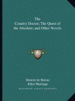 The Country Doctor; The Quest of the Absolute; And Other Novels