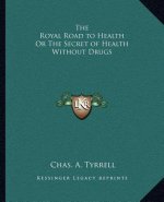 The Royal Road to Health or the Secret of Health Without Drugs