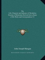 The Life, Character and Influence of Desiderius Erasmus of Rotterdam Derived from a Study of His Works and Correspondence V1