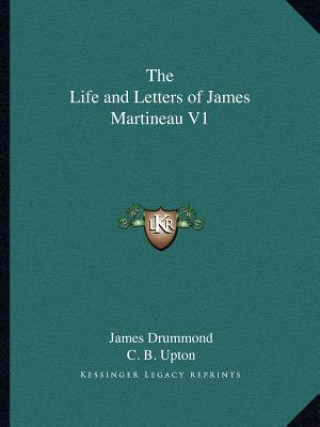 The Life and Letters of James Martineau V1