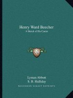 Henry Ward Beecher: A Sketch of His Career