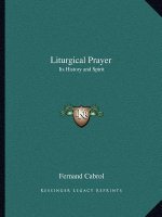 Liturgical Prayer: Its History and Spirit