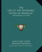 The Life of the Venerable Louise de Marillac: Mademoiselle Le Gras