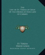 The Life of St. Teresa of Jesus of the Order of Our Lady of Carmel