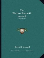 The Works of Robert G. Ingersoll: Lectures V2