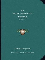 The Works of Robert G. Ingersoll: Lectures V4