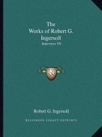 The Works of Robert G. Ingersoll: Interviews V8