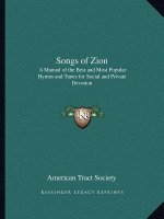 Songs of Zion: A Manual of the Best and Most Popular Hymns and Tunes for Social and Private Devotion