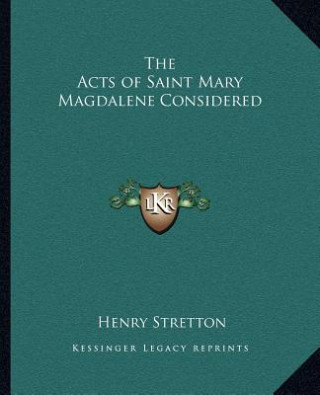 The Acts of Saint Mary Magdalene Considered