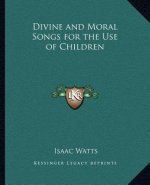 Divine and Moral Songs for the Use of Children