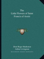 The Little Flowers of Saint Francis of Assisi