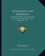 Astrology and Marriage: The Influence of Planetary Action in Courtship and Married Life