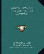 Chung Yung or the Centre, the Common