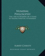 Numeral Philosophy: The I Am in Numbers or a Guide to Higher Spiritual Attainment