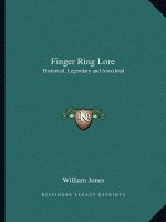 Finger Ring Lore: Historical, Legendary and Anecdotal
