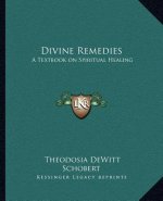 Divine Remedies: A Textbook on Spiritual Healing