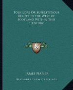 Folk Lore or Superstitious Beliefs in the West of Scotland Within This Century