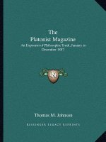 The Platonist Magazine: An Exponent of Philosophic Truth, January to December 1887