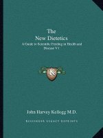 The New Dietetics: A Guide to Scientific Feeding in Health and Disease V1