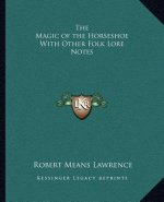 The Magic of the Horseshoe with Other Folk Lore Notes