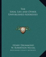 The Ideal Life and Other Unpublished Addresses