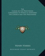 The Claims of the Priesthood Considered to Which Is Appended the Church and the Priesthood