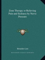 Zone Therapy or Relieving Pain and Sickness by Nerve Pressure