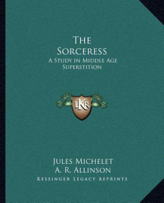 The Sorceress: A Study in Middle Age Superstition