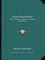 Pagan Regeneration: A Study of Mystery Initiations in the Graeco Roman World