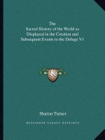 The Sacred History of the World as Displayed in the Creation and Subsequent Events to the Deluge V1