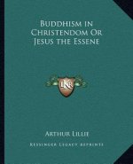 Buddhism in Christendom or Jesus the Essene